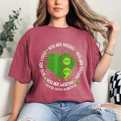You Are Loved You Are Needed Green Heart Mental Health Awareness T-Shirt