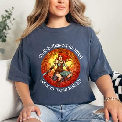 Cool Boudica Well Behaved Women Rarely Make History Iceni T-Shirt Cool Boudica Well Behaved Women Rarely Make History Iceni T-Shirt
