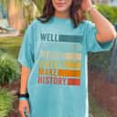 Vintage Color Womens Well Behaved Women Rarely Make History Empowerment T-Shirt Vintage Color Womens Well Behaved Women Rarely Make History Empowerment T-Shirt
