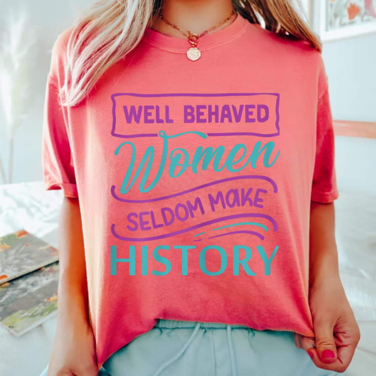 Galaxy Color Womens Well Behaved Women Seldom Make History T-Shirt Galaxy Color Womens Well Behaved Women Seldom Make History T-Shirt