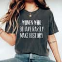 Cool Women Who Behave Rarely Make History Inspirational Quote T-Shirt Cool Women Who Behave Rarely Make History Inspirational Quote T-Shirt