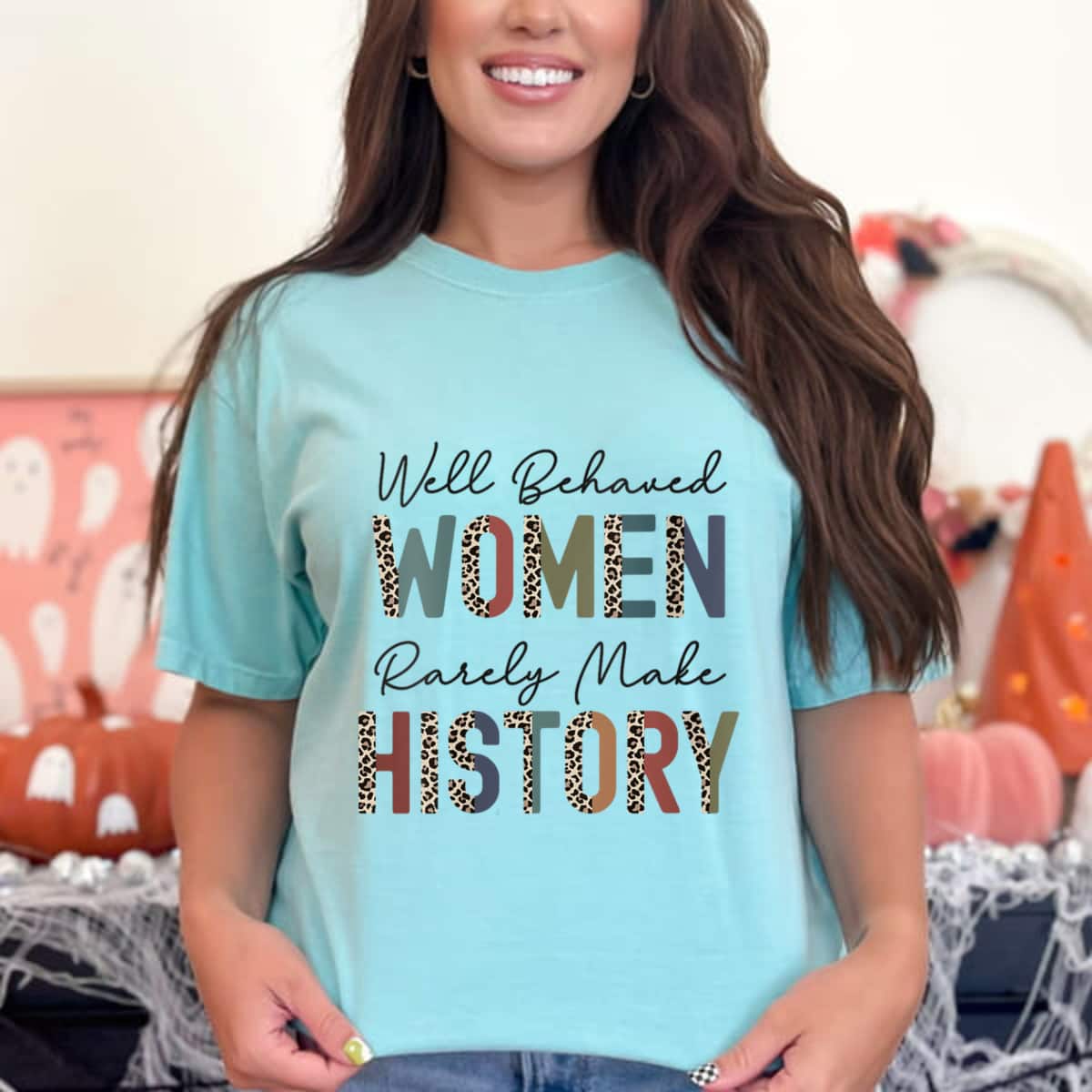 Well Behaved Women Rarely Make History Leopard Strong Feminist T-Shirt Well Behaved Women Rarely Make History Leopard Strong Feminist T-Shirt