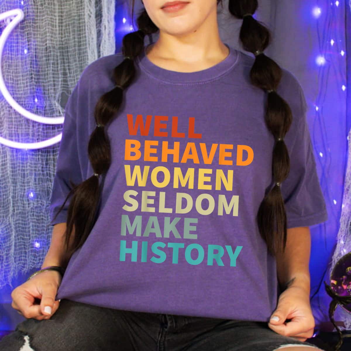 Retro Color Inspiration Well Behaved Women Seldom Make History T-Shirt Retro Color Inspiration Well Behaved Women Seldom Make History T-Shirt