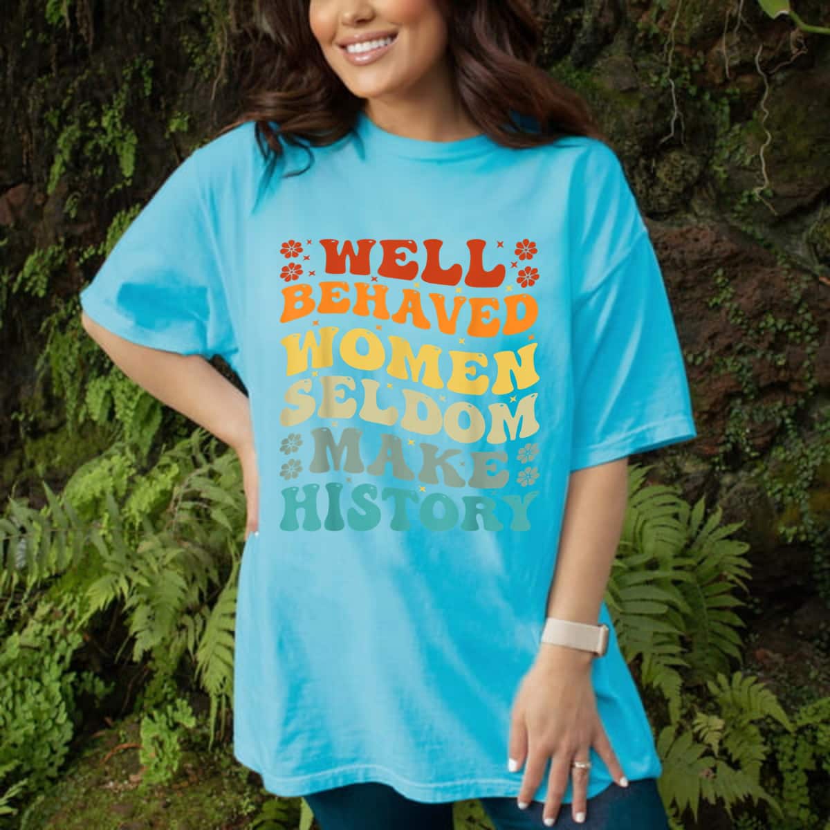 Well Behaved Women Seldom Make History Retro Motivational Gift T-Shirt Well Behaved Women Seldom Make History Retro Motivational Gift T-Shirt