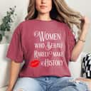 Lips Women Who Behave Rarely Make History Inspirational Quote T-Shirt
