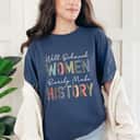 Leopard Well Behaved Women Rarely Make History Strong Feminist T-Shirt Leopard Well Behaved Women Rarely Make History Strong Feminist T-Shirt