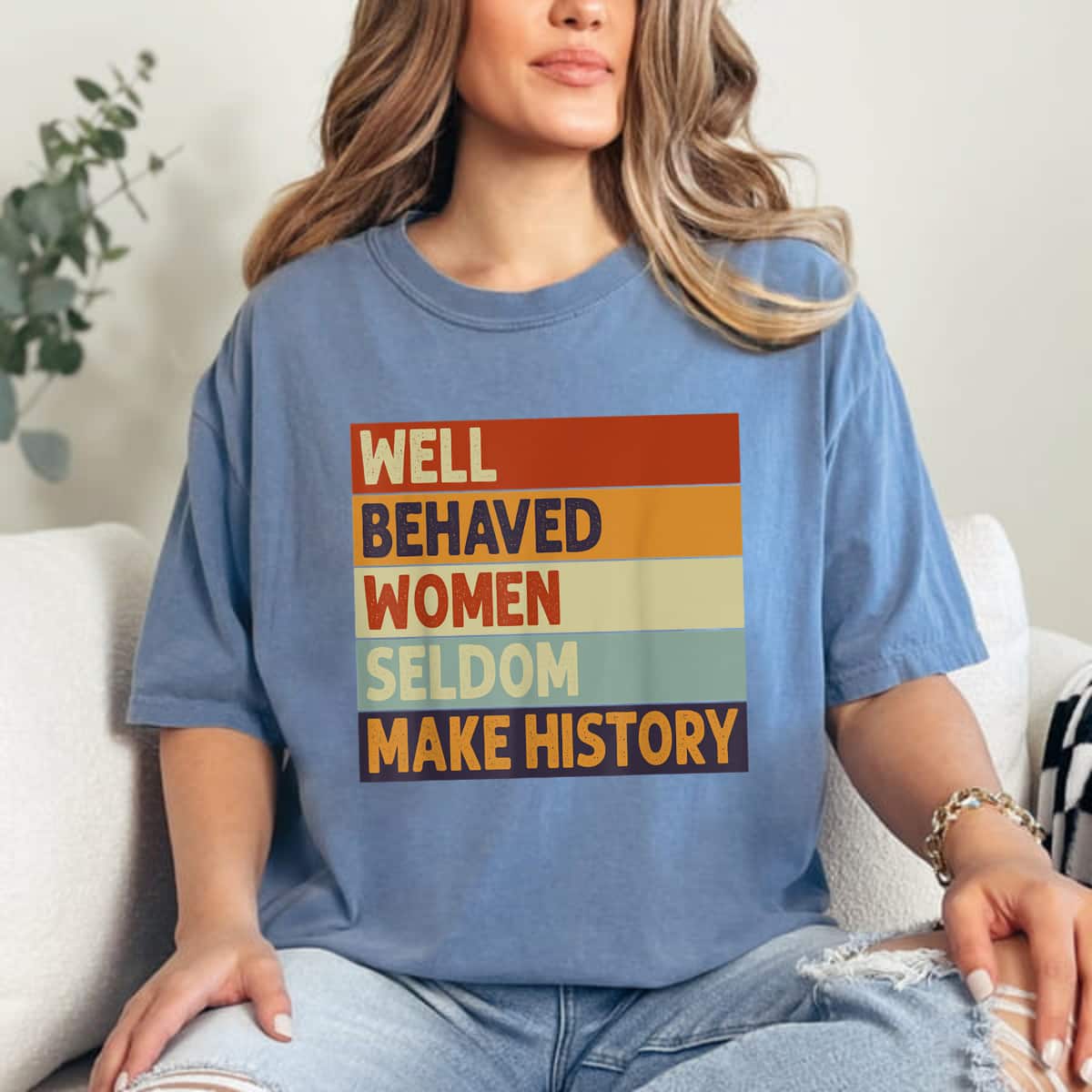 Feminist Well Behaved Women Seldom Make History Retro Vintage Style T-Shirt Feminist Well Behaved Women Seldom Make History Retro Vintage Style T-Shirt