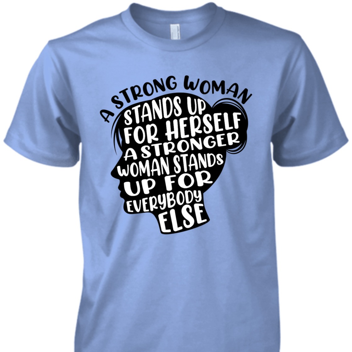 A Strong Woman Stands Up For Herself A Stronger Woman T-Shirt