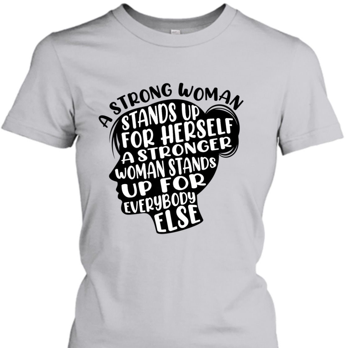 A Strong Woman Stands Up For Herself A Stronger Woman T-Shirt A Strong Woman Stands Up For Herself A Stronger Woman T-Shirt